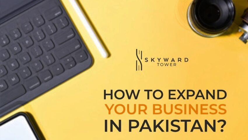 How To Guide on Expanding Your Business in Pakistan
